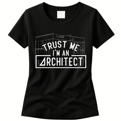 Trust Me I'm An Architect Architects Architecture Student Womens T-Shirt