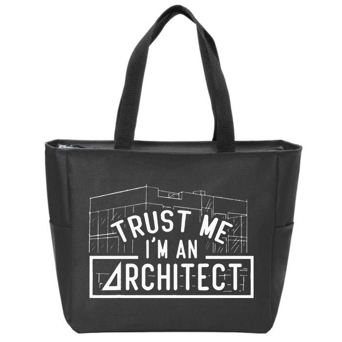 Trust Me I'm An Architect Architects Architecture Student Zip Tote Bag