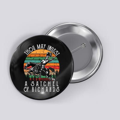 Thou May Ingest A Satchel Of Richards Button