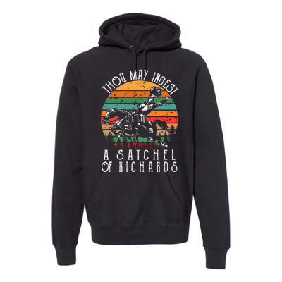 Thou May Ingest A Satchel Of Richards Premium Hoodie