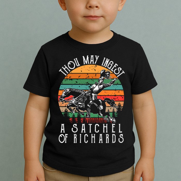 Thou May Ingest A Satchel Of Richards Toddler T-Shirt