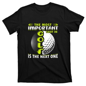 The Most Important Shot In Golf In The Next One Gift For Father's Day T-Shirt