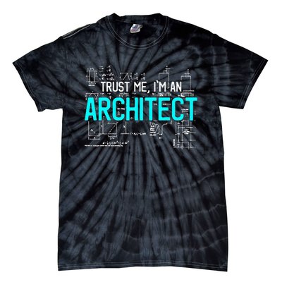 Trust Me I'm An Architect Architecture Students Gift Tie-Dye T-Shirt