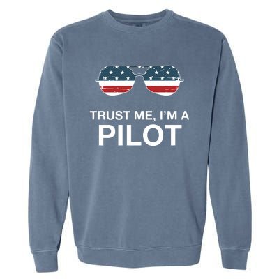 Trust Me Im A Pilot Funny Pilot Patriotic American Flag Tee Garment-Dyed Sweatshirt