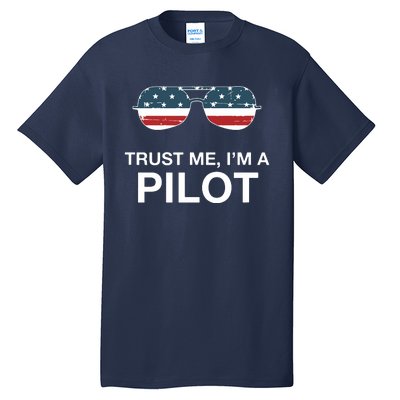 Trust Me Im A Pilot Funny Pilot Patriotic American Flag Tee Tall T-Shirt