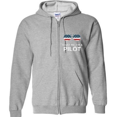 Trust Me Im A Pilot Funny Pilot Patriotic American Flag Tee Full Zip Hoodie