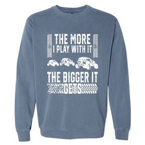 The More I Play With It The Bigger It Gets Offroad Garment-Dyed Sweatshirt