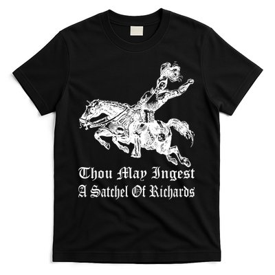Thou May Ingest A Satchel Of Richards T-Shirt