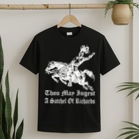 Thou May Ingest A Satchel Of Richards T-Shirt