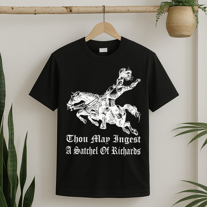 Thou May Ingest A Satchel Of Richards T-Shirt