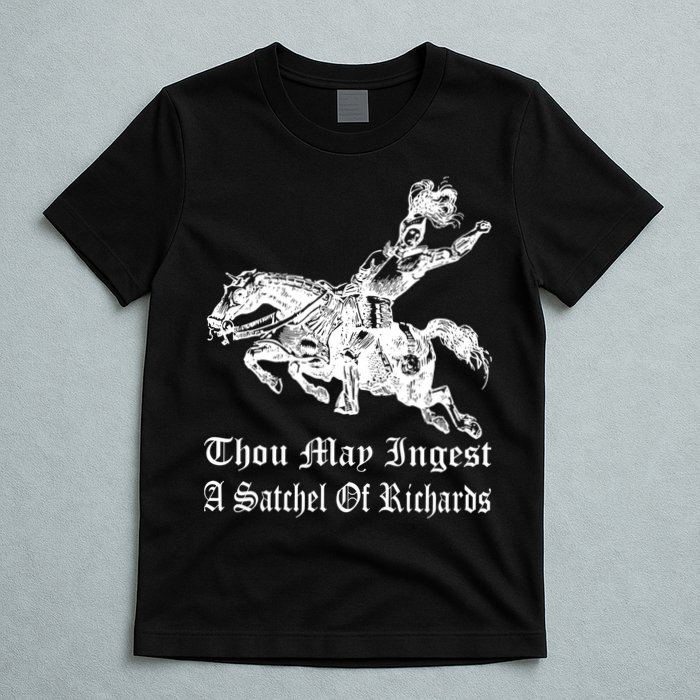 Thou May Ingest A Satchel Of Richards T-Shirt
