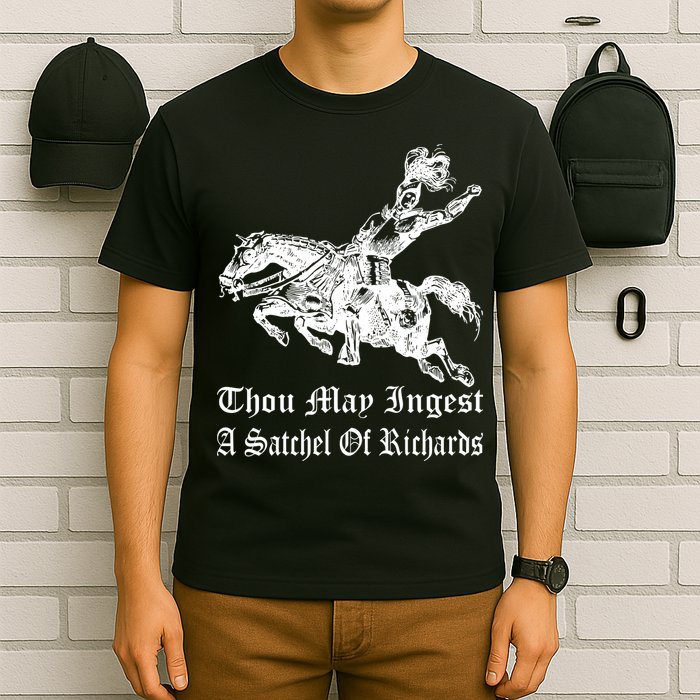 Thou May Ingest A Satchel Of Richards T-Shirt