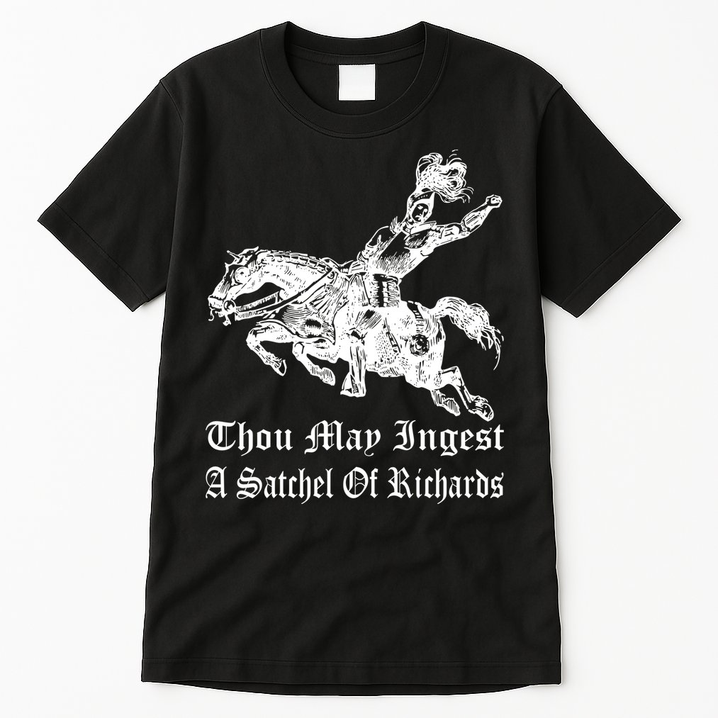 Thou May Ingest A Satchel Of Richards Tall T-Shirt