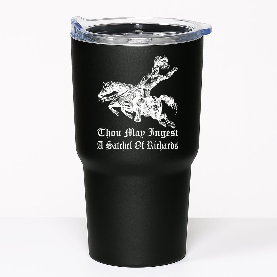 Thou May Ingest A Satchel Of Richards Tumbler