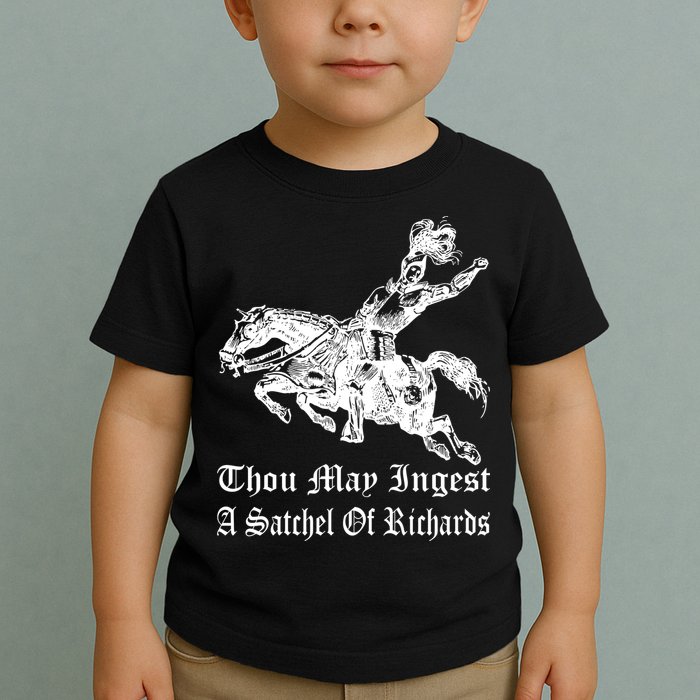 Thou May Ingest A Satchel Of Richards Toddler T-Shirt