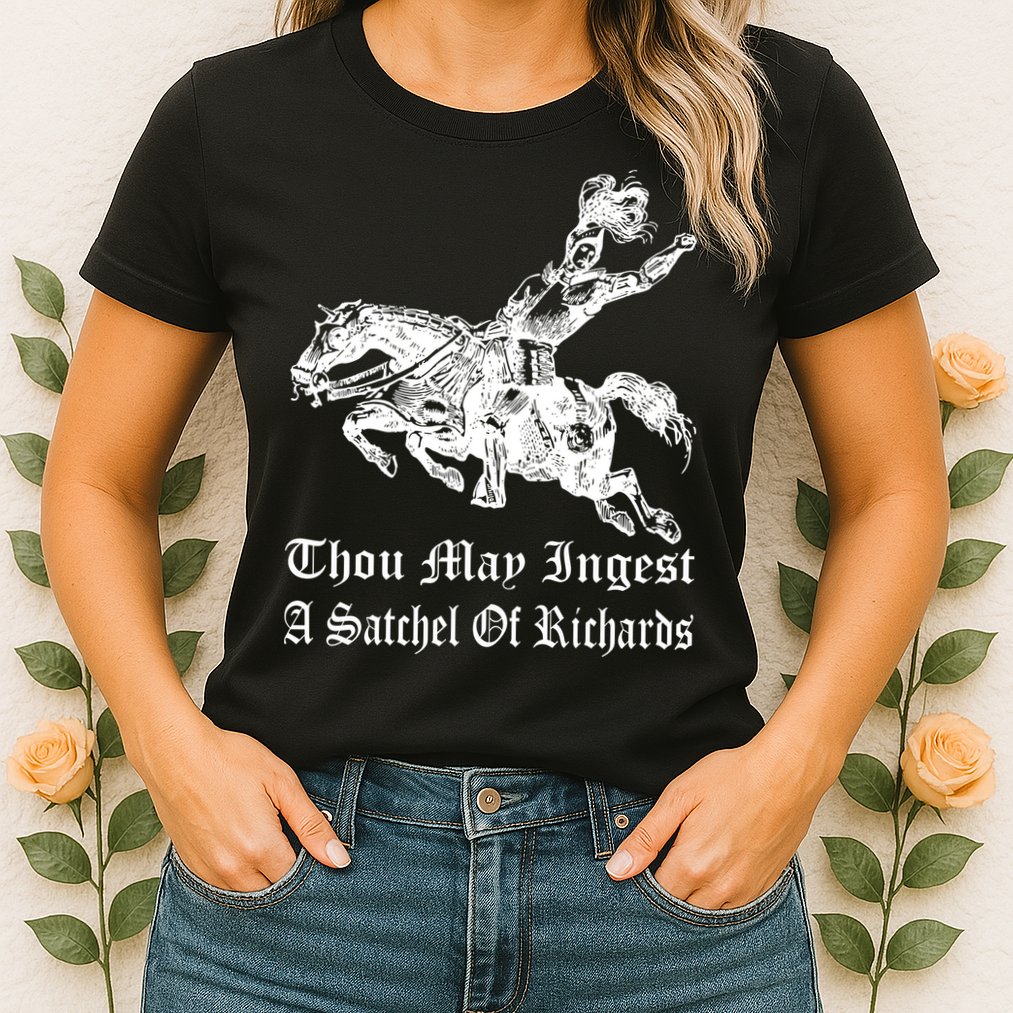 Thou May Ingest A Satchel Of Richards Womens T-Shirt