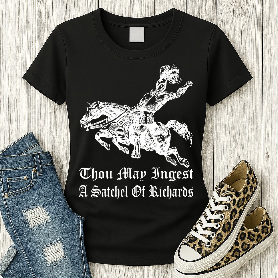 Thou May Ingest A Satchel Of Richards Womens T-Shirt