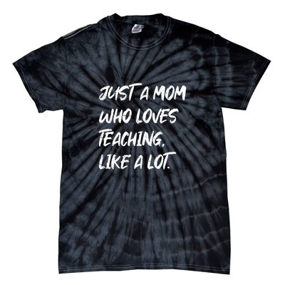 Teacher Mom Just A Mom Who Loves Teaching Like A Lot Mother's Day Gift Tie-Dye T-Shirt