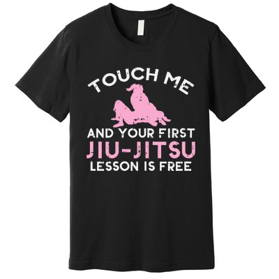 Touch Me Jiu Jitsu Lesson Free  Pink Martial Arts Gift Premium T-Shirt