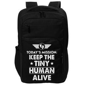 Today’s Mission Keep The Tiny Human Alive Fathers Day Impact Tech Backpack