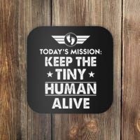 Today’s Mission Keep The Tiny Human Alive Fathers Day Coaster