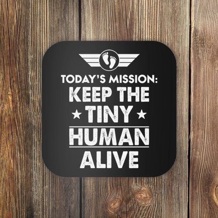 Today’s Mission Keep The Tiny Human Alive Fathers Day Coaster