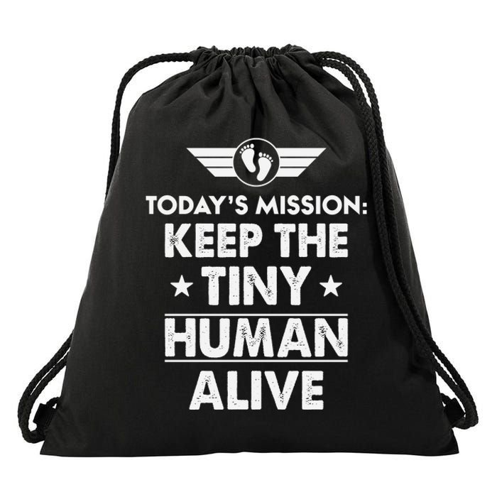 Today’s Mission Keep The Tiny Human Alive Fathers Day Drawstring Bag