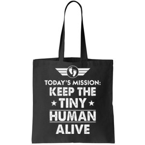 Today’s Mission Keep The Tiny Human Alive Fathers Day Tote Bag