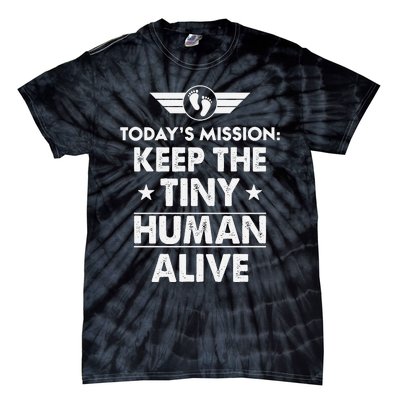 Today’s Mission Keep The Tiny Human Alive Fathers Day Tie-Dye T-Shirt