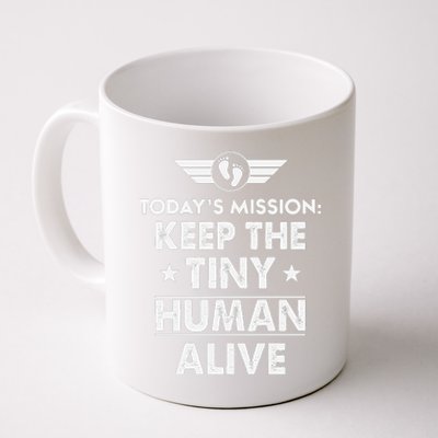 Today’s Mission Keep The Tiny Human Alive Fathers Day Coffee Mug