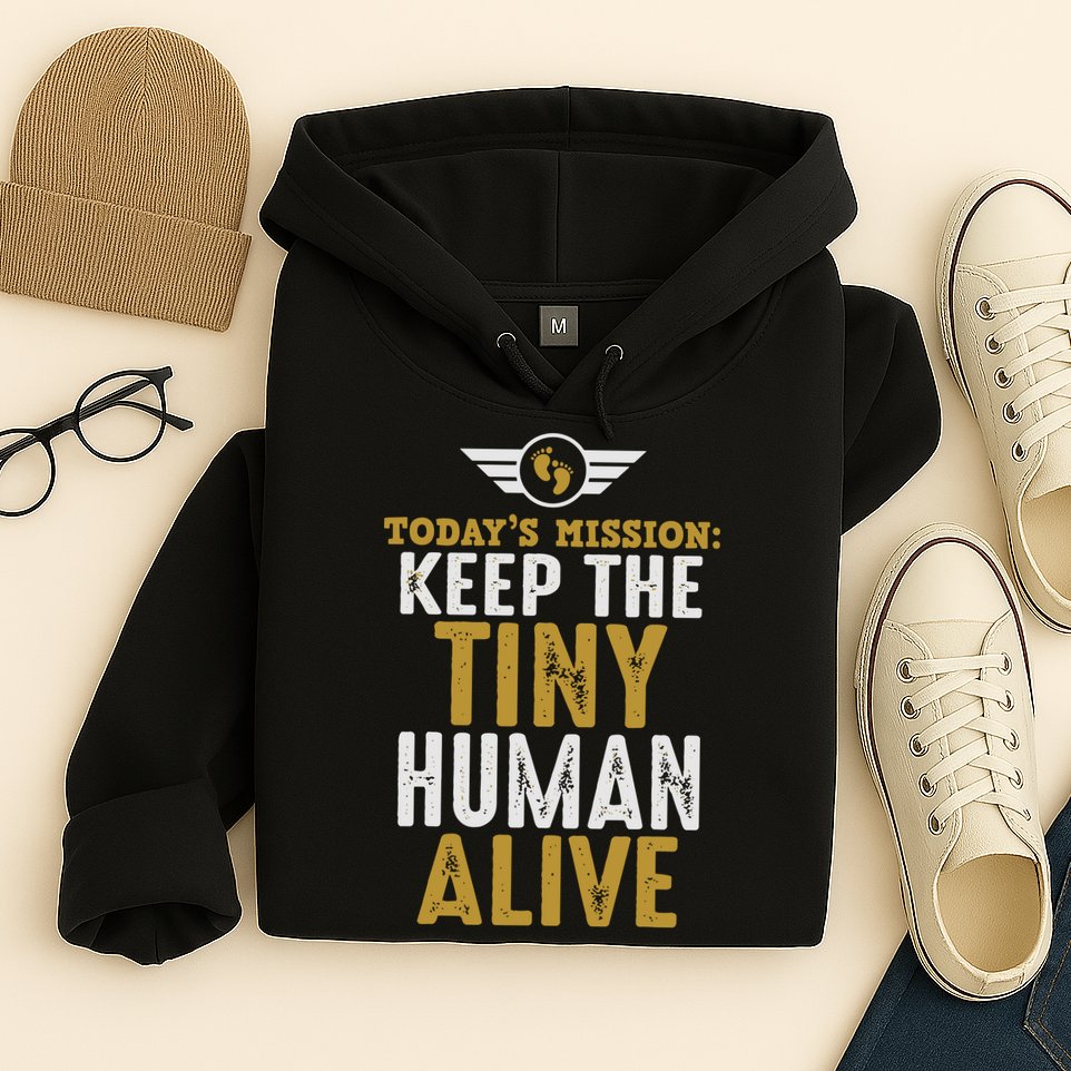 Today’s Mission Keep The Tiny Human Alive Proud New Father Hoodie