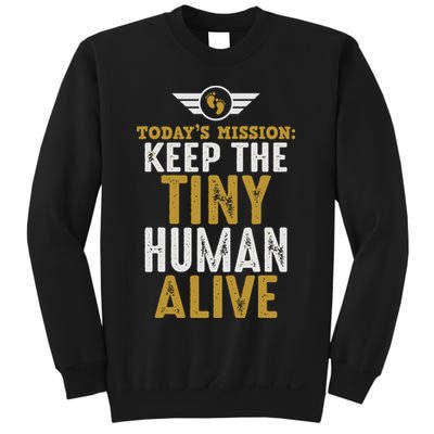 Today’s Mission Keep The Tiny Human Alive Proud New Father Sweatshirt
