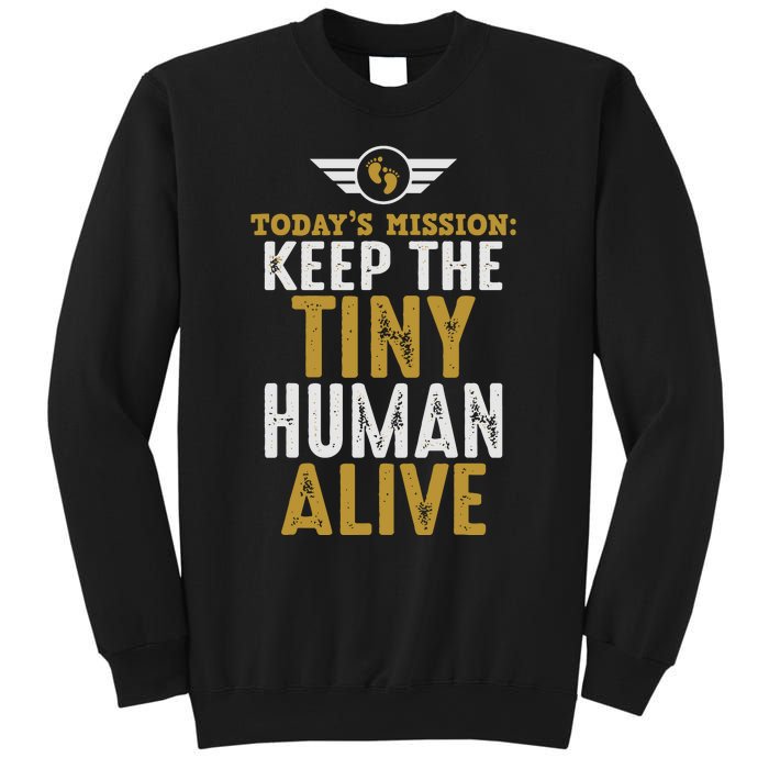 Today’s Mission Keep The Tiny Human Alive Proud New Father Sweatshirt