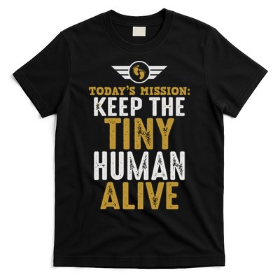Today’s Mission Keep The Tiny Human Alive Proud New Father T-Shirt