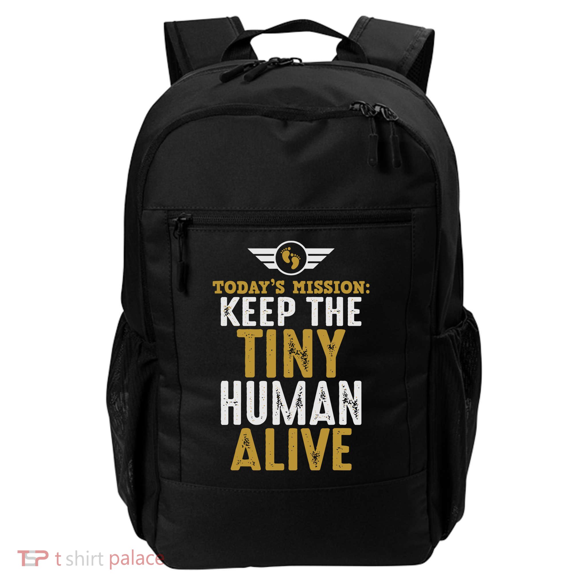 Today’s Mission Keep The Tiny Human Alive Proud New Father Backpack