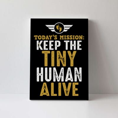 Today’s Mission Keep The Tiny Human Alive Proud New Father Canvas