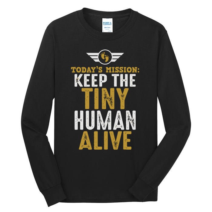 Today’s Mission Keep The Tiny Human Alive Proud New Father Tall Long Sleeve T-Shirt