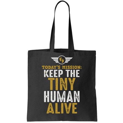 Today’s Mission Keep The Tiny Human Alive Proud New Father Tote Bag