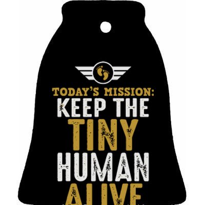 Today’s Mission Keep The Tiny Human Alive Proud New Father Ceramic Bell Ornament