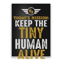 Today’s Mission Keep The Tiny Human Alive Proud New Father Poster