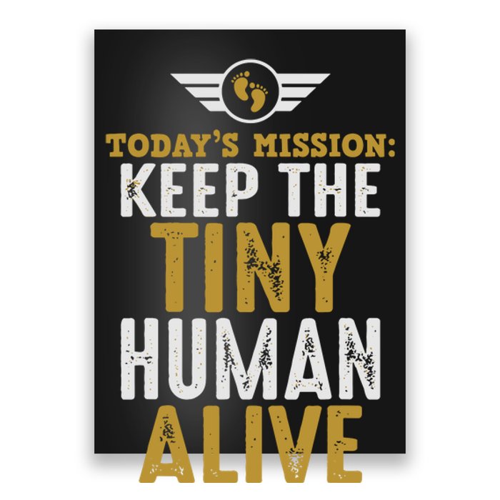 Today’s Mission Keep The Tiny Human Alive Proud New Father Poster