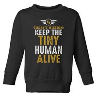 Today’s Mission Keep The Tiny Human Alive Proud New Father Toddler Sweatshirt