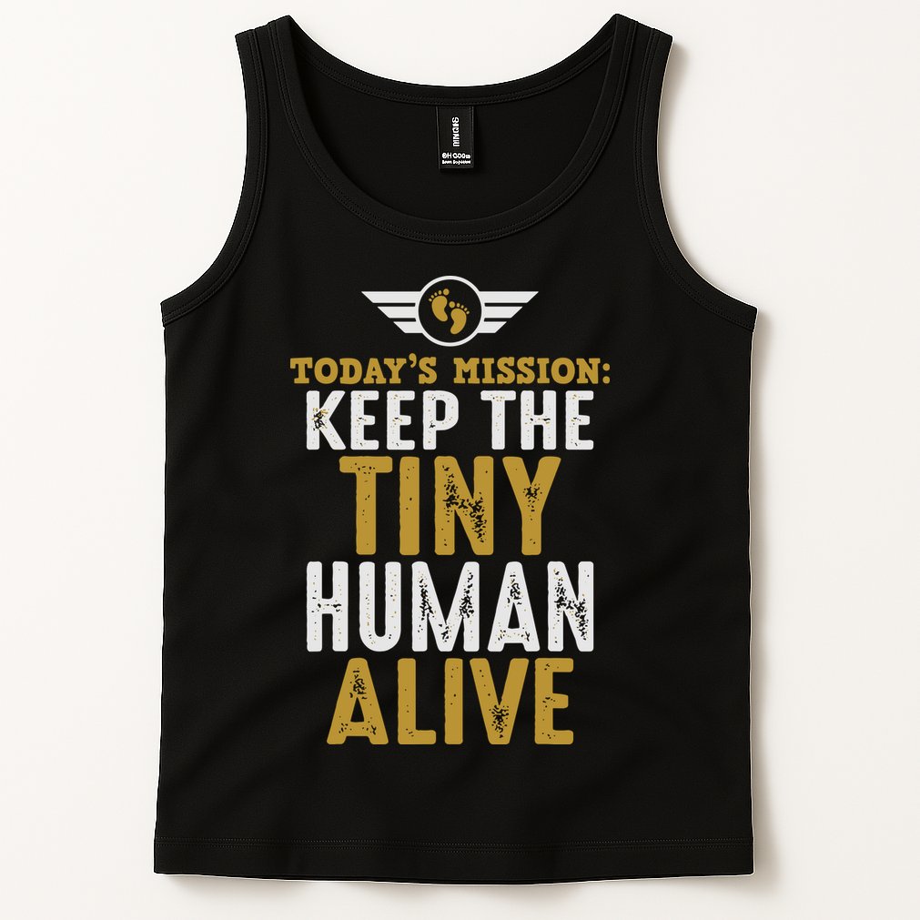 Today’s Mission Keep The Tiny Human Alive Proud New Father Tank Top