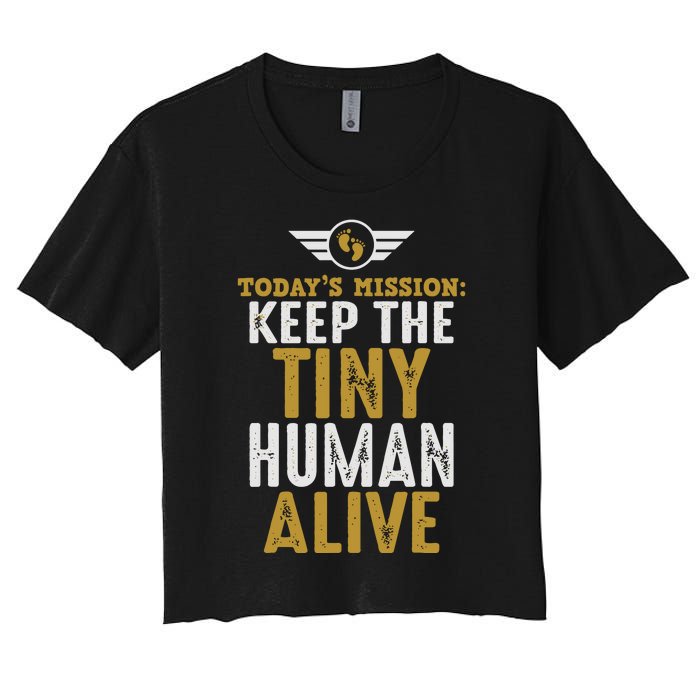 Today’s Mission Keep The Tiny Human Alive Proud New Father Women's Crop Top Tee