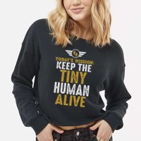 Today’s Mission Keep The Tiny Human Alive Proud New Father Cropped Pullover Crew