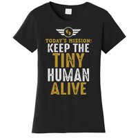 Today’s Mission Keep The Tiny Human Alive Proud New Father Women's T-Shirt