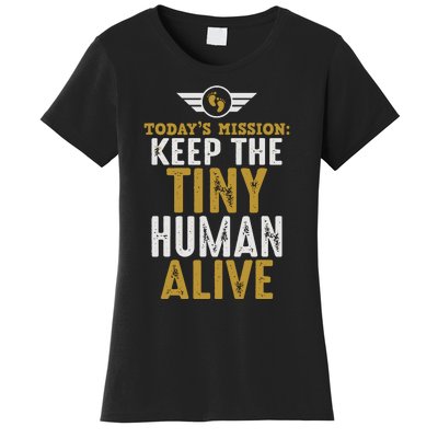 Today’s Mission Keep The Tiny Human Alive Proud New Father Women's T-Shirt