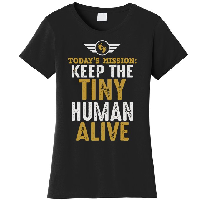 Today’s Mission Keep The Tiny Human Alive Proud New Father Women's T-Shirt