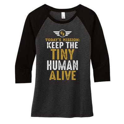 Today’s Mission Keep The Tiny Human Alive Proud New Father Women's Tri-Blend 3/4-Sleeve Raglan Shirt