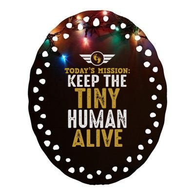 Today’s Mission Keep The Tiny Human Alive Proud New Father Ceramic Oval Ornament